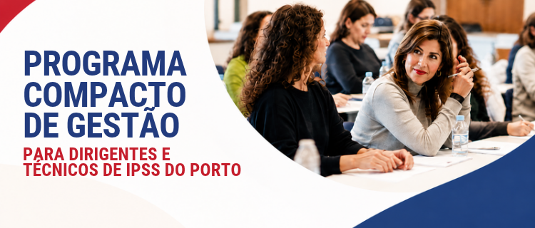 Programa Compacto de Gest&atilde;o para Dirigentes e T&eacute;cnicos  de Institui&ccedil;&otilde;es de Solidariedade  Social do Distrito do Porto | 2026