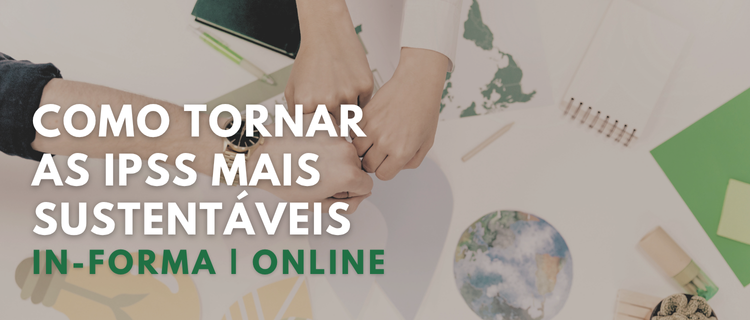 Como tornar as IPSS mais sustentáveis | 2025
