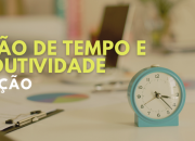 Gestão de tempo e produtividade | 2ª Edição | 2025