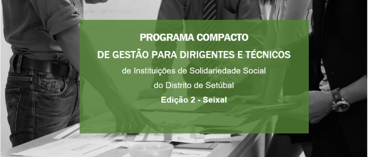 Programa Compacto de Gestão para Dirigentes e Técnicos  de Instituições de Solidariedade  Social do Distrito de Setúbal (Ed. 2)