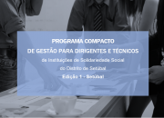 Programa Compacto de Gestão para Dirigentes e Técnicos  de Instituições de Solidariedade  Social do Distrito de Setúbal (Ed. 1)